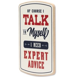 Talk to Myself Wood Wall Decor - Funny Sign for Man Cave or Office - Of Course I Talk To Myself, I Need Expert Advice