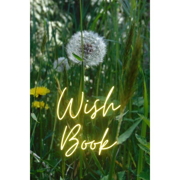 Wish Book: Manifestation, wish fulfillment, dream notebook