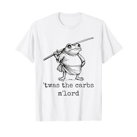 'TWAS The Carbs M’Lord Fat Frog Meme T-Shirt