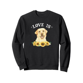 Cute Sunflowers Love Is Yellow Lab Lover Sweatshirt