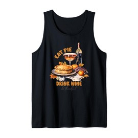 Happy Thanksgiving Fall Vibes Eat Pie Drink Wine Be Thankful Tank Top
