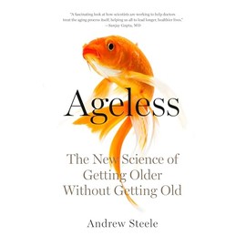 Ageless: The New Science of Getting Older Without Getting Old