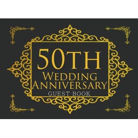 Guest Book 50th Wedding Anniversary: 50th Wedding Anniversary Guest Book Party | Message Book Gift Log Memory keepsake to Write Your Message and Good ... | Elegant Golden Vintage Classic Cover Design