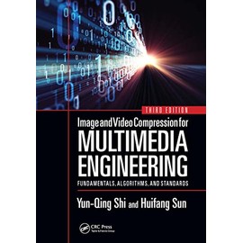 Image and Video Compression for Multimedia Engineering: Fundamentals, Algorithms, and Standards (Image Processing Series)