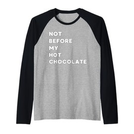 Not Before My Hot Chocolate - Funny Gifts for Women or Men Raglan Baseball Tee
