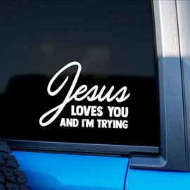 Jesus Loves You and I'm Trying Funny Sticker for Car or Truck Window Laptop Water Bottle - 5" Waterproof Decal