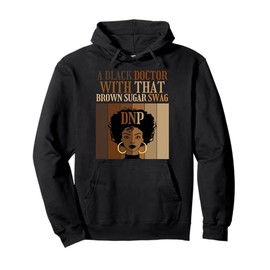 A Black Doctor with that Brown Sugar Swag DNP Nursing Degree Pullover Hoodie