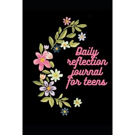 Daily Reflection Journal For Teens: An easy guide for daily reflection