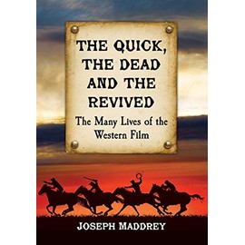 The Quick, the Dead and the Revived: The Many Lives of the Western Film