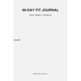 90 Day Fit Journal: Track. Reflect. Transform