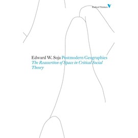 Postmodern Geographies: The Reassertion of Space in Critical Social Theory