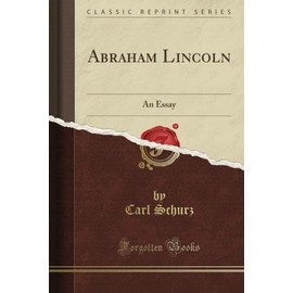 Abraham Lincoln: An Essay (Classic Reprint)