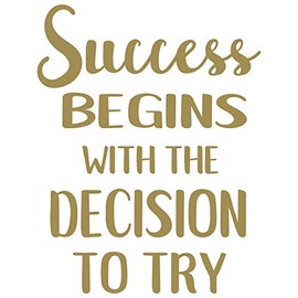 24"x18" Success Begins with The Decision to Try Wall Decal Sticker Color Choices Wall Decal Sticker Art Mural Home Décor Quote