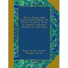 Dàn an Deirg, Agus Tiomna Ghuill (Dargo and Gaul): Two Poems, from Dr. Smith's Collection Entitled the Sean Dàna
