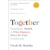 Together: Loneliness, Health and What Happens When We Find Connection