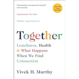 Together: Loneliness, Health and What Happens When We Find Connection