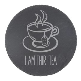 30th Birthday Gift for Women or Men I Am Thir-Tea Engraved Slate Coaster Present for 30 Year Old Etched Natural Slate Placemat (Round Slate Coaster)
