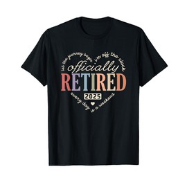 Retired Officially 2025 Humor Funny Retirement Humor Gifts T-Shirt