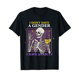 I Don't Have A Gender I Have Anxiety Nonbinary Enby Skeleton T-Shirt