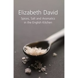 Elizabeth David Spices, Salt and Aromatics in the English Kitchen
