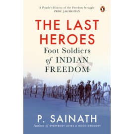 The Last Heroes: Foot Soldiers of Indian Freedom