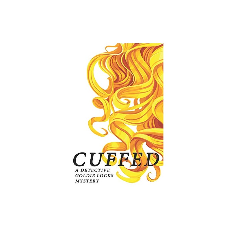 CUFFED: A Detective Goldie Locks Mystery