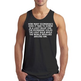 How Many Egomaniacs Does It Take to Screw in A Light Bulb? One. The Egomaniac Holds The Light Bulb While The World Revolves Around Him. - Men’s Soft Tank Top – Comfortable Everyday Fit CP05 Black