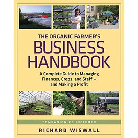 The Organic Farmer's Business Handbook: A Complete Guide to Managing Finances, Crops, and Staff - and Making a Profit