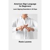 American Sign Language for Beginners: Learn Signing Essentials in 30