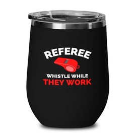 Luxe Gifting Referee Black Edition Wine Tumbler 12oz - Whistle while they work - Umpire asisstant linesman mediator supporter arbiter adjudicator