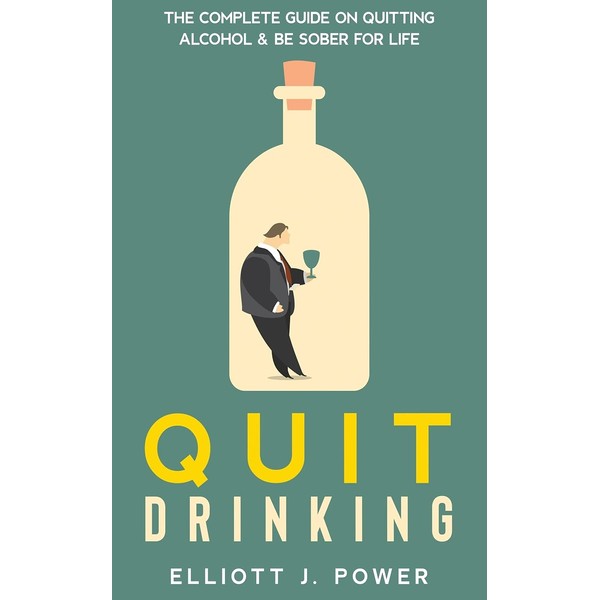 Quit Drinking: The Complete Guide on Quitting Alcohol and Be