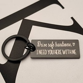 Drive Safe Keychain for Boyfriend Husband Birthday Christmas Gifts Drive Safe Handsome I Need You Here with Me Keychain for Bf Hubby Anniversary Valentines Day Gift for Him Gift