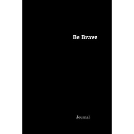 Be Brave Journal: a beautiful peaceful notebook cover with 100 blank, lined pages