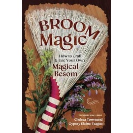 Broom Magic: How to Craft and Use Your Own Magical Besom