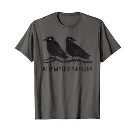 Attempted Murder Funny Crow Lover T-Shirt