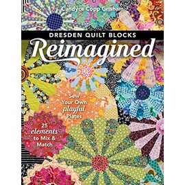 Dresden Quilt Blocks Reimagined: Sew Your Own Playful Plates; 25 Elements to Mix & Match