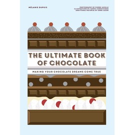 The Ultimate Book of Chocolate: Make your chocolate dreams become a reality