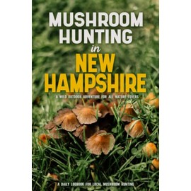 Mushroom Hunting in New Hampshire: Mushroom Gathering Log Book for Local Backyard Foragers | Gather Wild and Delicious Mushrooms & Document Your Own Mushroom Recipes