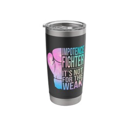 Impotence Fighter It's Not For The Weak Impotence Awareness Stainless Steel Insulated Tumbler