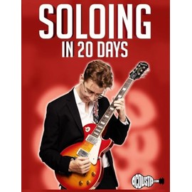 Soloing in 20 Days: Learn to Create Amazing Guitar Solos in 20 Days (20 Day Workbooks)