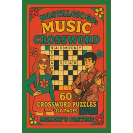 Nostalgic 60s Music Crossword: 60 Puzzles Featuring Music and Fashion: 60s-Inspired Crossword Fun Featuring Iconic Songs, Styles, and Retro Vibes for All Ages