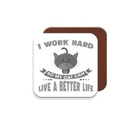 Coaster Gift for Cat Owners - I Work Hard So My Cat Can Have A Better Life - Giftset - Made by MUGGZ in The UK