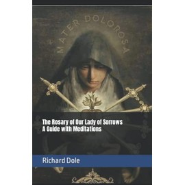 The Rosary of Our Lady of Sorrows: A Guide With Meditations