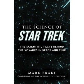 The Science of Star Trek: The Scientific Facts Behind the Voyages in Space and Time