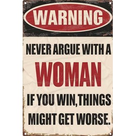 Vintage Tin Signs Warning Metal Signs Man Cave Wall Decor Never Argue With A Woman If You Win Things Might Get Worse Decorative Sign For Garage Yard Pub12x8 Inch