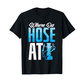 Where Da Hose At - Hookah Waterpipe Shisha T-Shirt