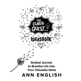 The Clarity Quest IdeasBook: Guided Journal to Breathe Life into Your Valuable Ideas