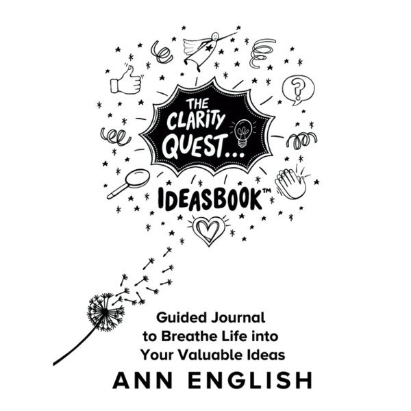 The Clarity Quest IdeasBook: Guided Journal to Breathe Life into