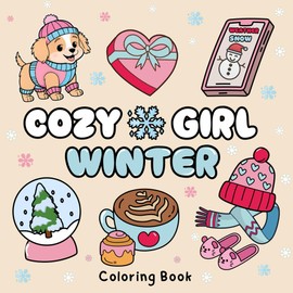 Cozy Girl Winter Coloring Book: Bold and Easy, Perfect for Teens and Adults, Comfy Hygge Inspired Designs, for Stress Relief and Everyday Moments of Calm and Joy (Cozy Girl Coloring Books)