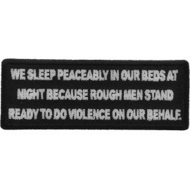 Ivamis We Sleep Peaceably in our Beds at Night Because Rough Patch - 4x1.5 inch - P5841